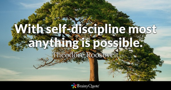 With self-discipline most anything is possible.