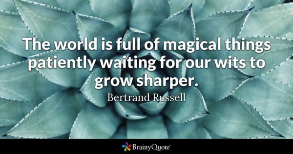 The world is full of magical things patiently waiting for our wits to grow sharper.
