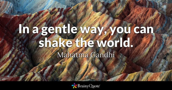In a gentle way, you can shake the world.