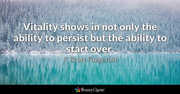 Vitality shows in not only the ability to persist but the ability to start over.