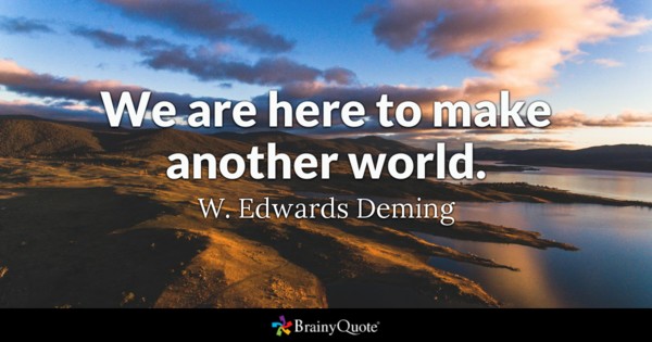 We are here to make another world.
