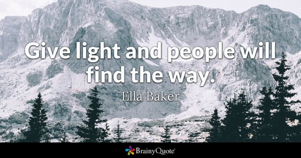 Give light and people will find the way.